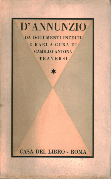 D'Annunzio nella vita e nelle opere (documenti inediti e rari) …