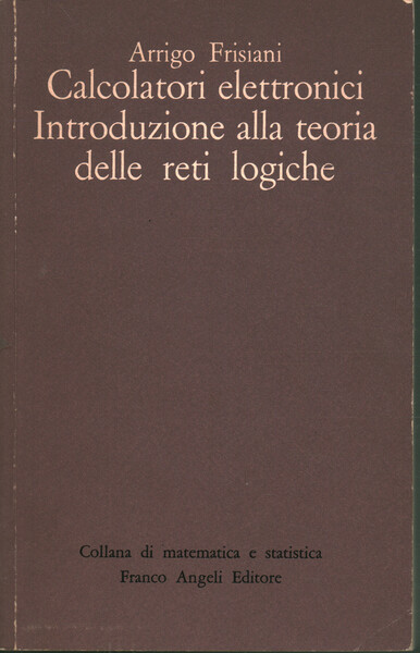 Calcolatori elettronici. Introduzione alla teoria delle reti logiche