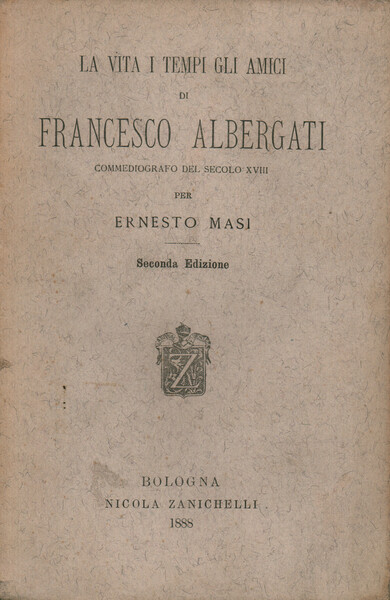 La vita i tempi gli amici di Francesco Albergati commediografo …
