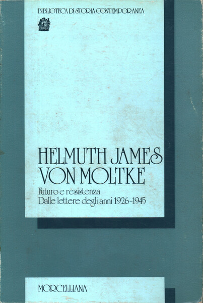 Helmut James von Moltke. Futuro e resistenza. Dalle lettere degli …