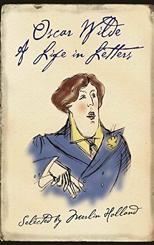 Oscar Wilde: a Life in Letters