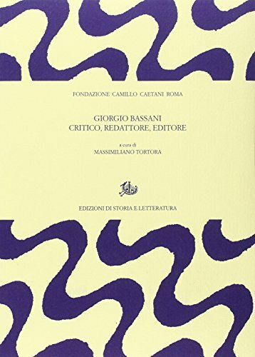 Giorgio Bassani critico, redattore, editore