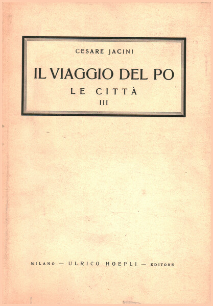 Il viaggio del Po. Vol.VI. Le città. Parte III. Lombardia