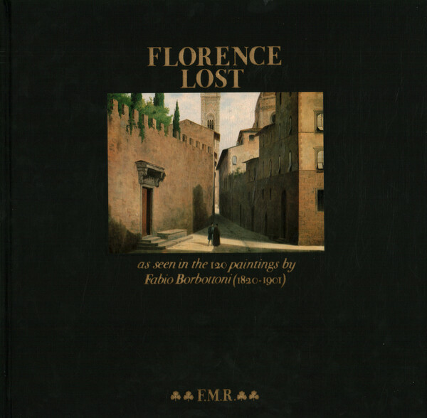 Florence Lost as seen in the 120 paintings by Fabio …