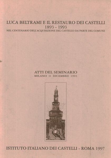 Luca Beltrami e il restauro dei castelli 1893-1993 nel centenario …