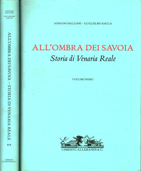 All'ombra dei Savoia. Storia di Venaria Reale (2 Volumi)