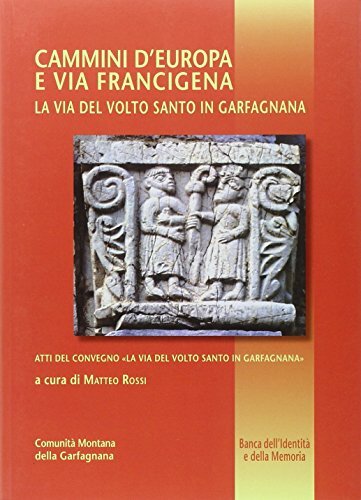 Cammini d'Europa e Via Francigena: la Via del Volto Santo …