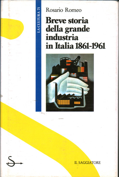 Breve storia della grande industria in Italia 1861-1961