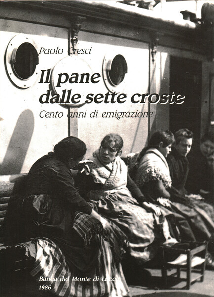Il pane dalle sette croste. Cento anni di emigrazione