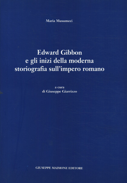 Edward Gibbon e gli inizi della moderna storiografia sull'impero romano