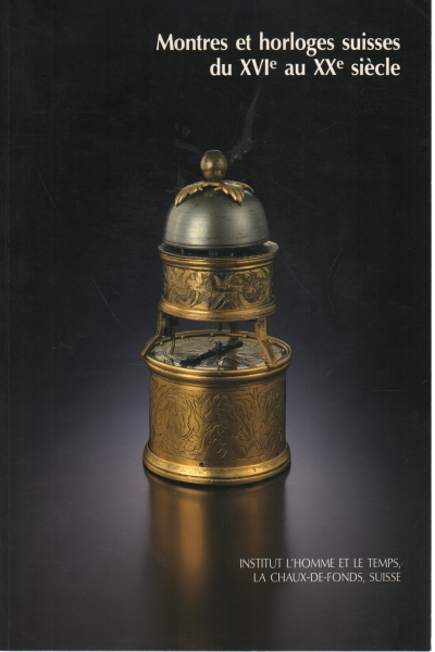 Montres et horloges suisses du XVI au XX siècle