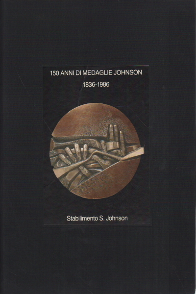 150 anni di medaglie Johnson 1836-1986