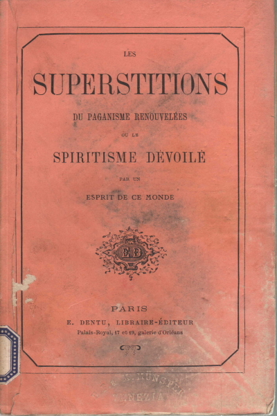 Les superstitions du Paganisme renouvelées ou le spiritisme dévoilé par …