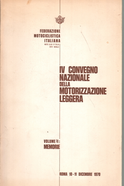 IV Convegno Nazionale della motorizzazione leggera. Volume II: memorie
