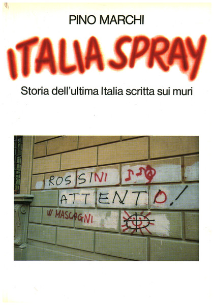 Italia spray. Storia dell'ultima Italia scritta sui muri