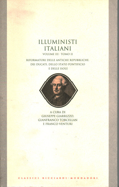 Illuministi italiani. Riformatori delle antiche repubbliche, dei ducati, dello stato …