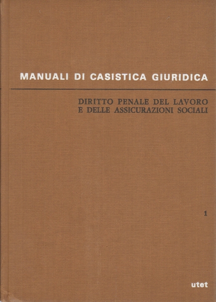 Diritto penale del lavoro e delle assicurazioni sociali (Volume primo)