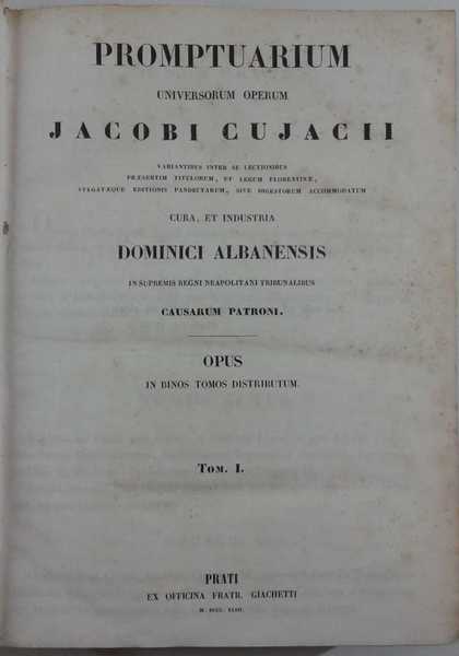 Promptuarium universorum operum Jacobi Cujacii variantibus inter se lectionibus praesertim …