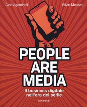 People are media. Il business digitale nell'era dei selfie