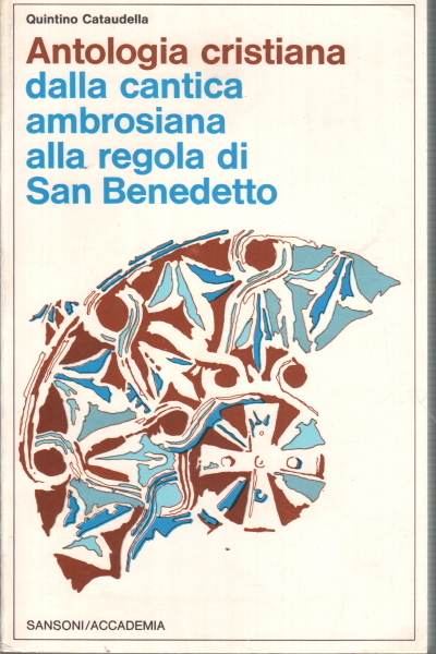 Antologia cristiana dalla cantica ambrosiana alla regola di San Benedetto