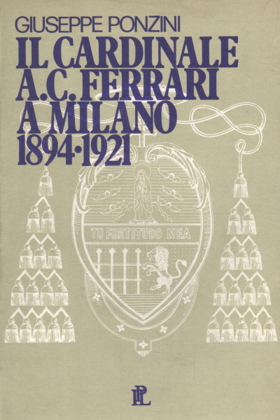 Il cardinale A. C. Ferrari a Milano 1894-1921