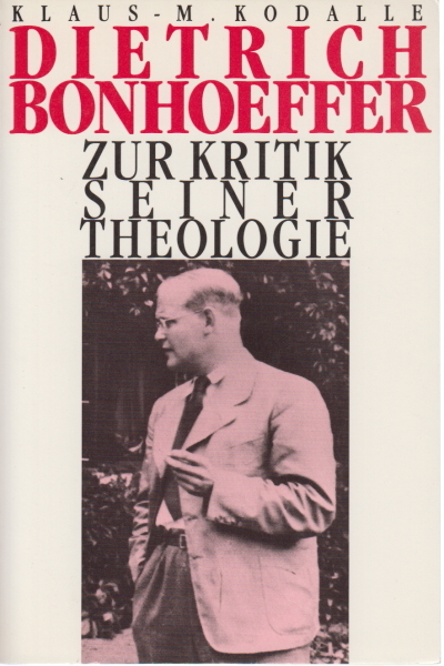 Dietrich Bonhoeffer. Zur Kritik seiner Theologie