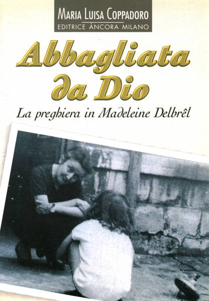 Abbagliata da Dio. La preghiera in Madeleine Delbrel