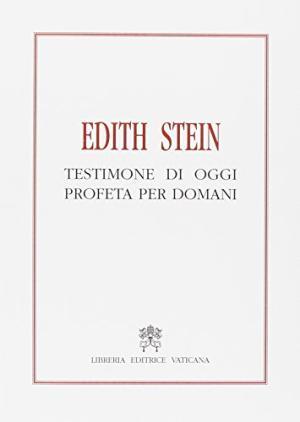 Edith Stein. Testimone di oggi profeta per domani