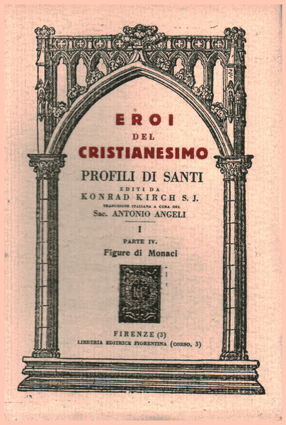 Eroi del Cristianesimo, profili di Santi Vol. I Parte Quarta
