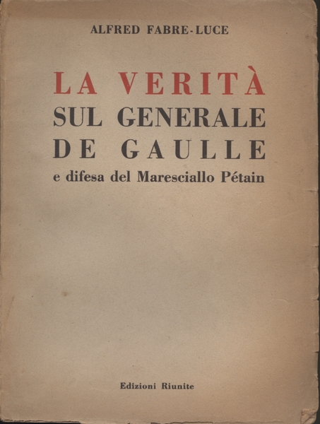 La verità sul generale De Gaulle e difesa del Maresciallo …