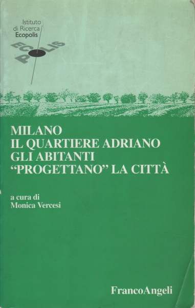 Milano. Il quartiere Adriano. Gli abitanti progettano la città