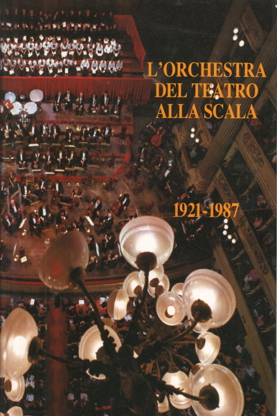 L'orchestra del Teatro alla Scala 1921-1987