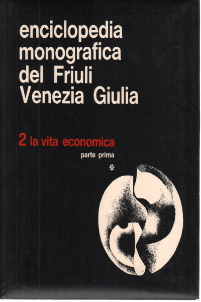 Enciclopedia monografica del Friuli Venezia Giulia (secondo volume, parte prima)