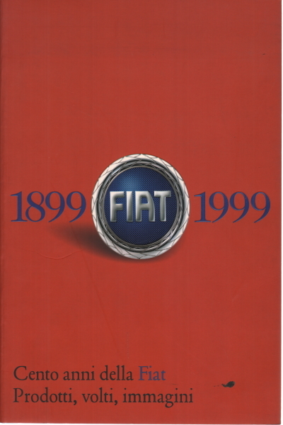 Cento anni della Fiat 1899/1999