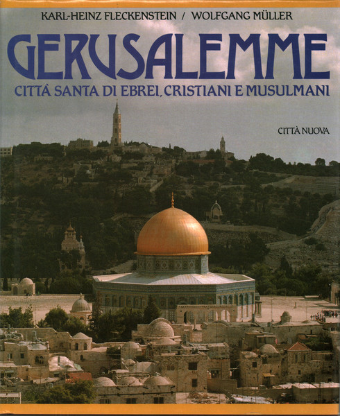 Gerusalemme cittá santa di ebrei, cristiani e musulmani