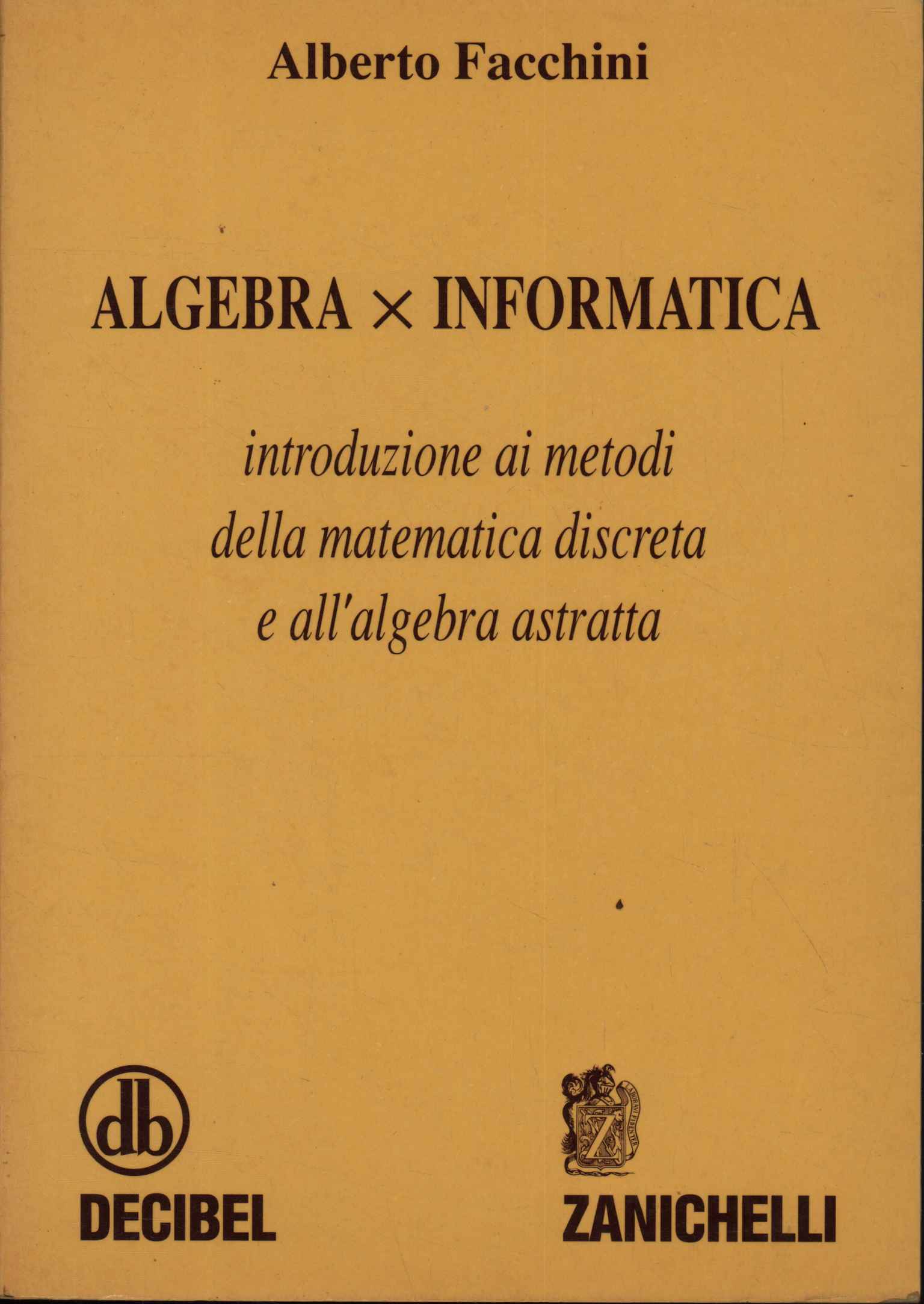 Algebra per informatica. Introduzione ai metodi della matematica discreta e …