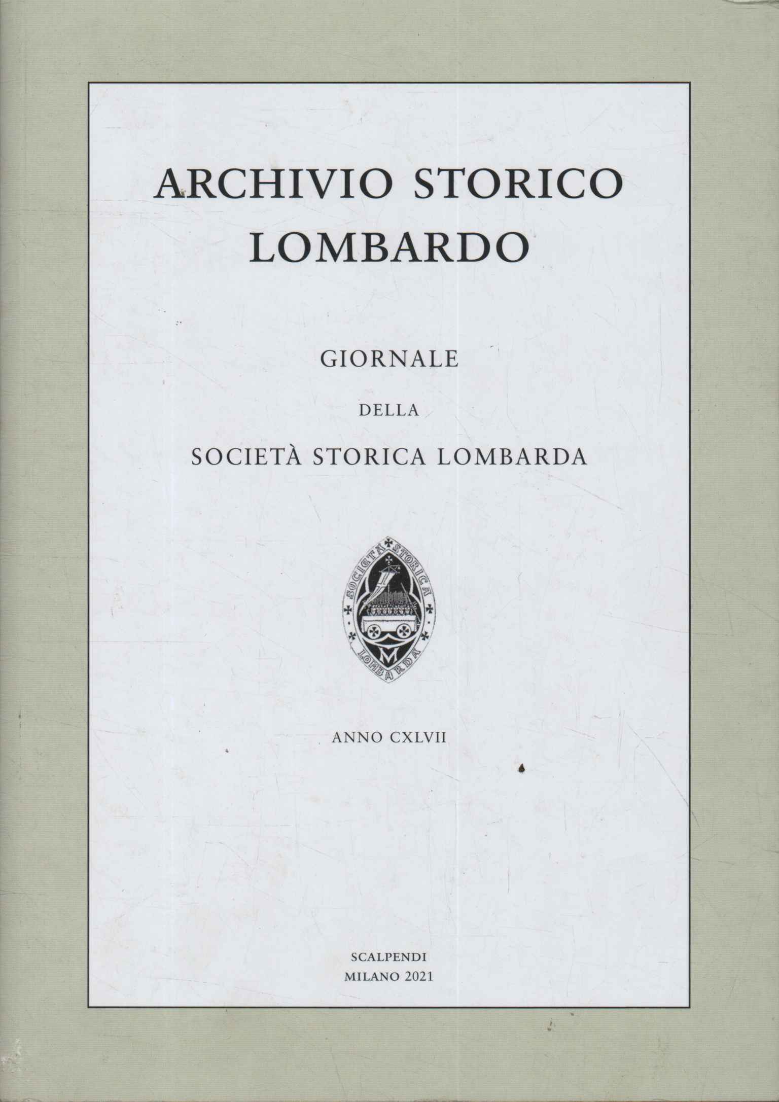 Archivio storico lombardo. Giornale della società storica lombarda. Anno CXLVII