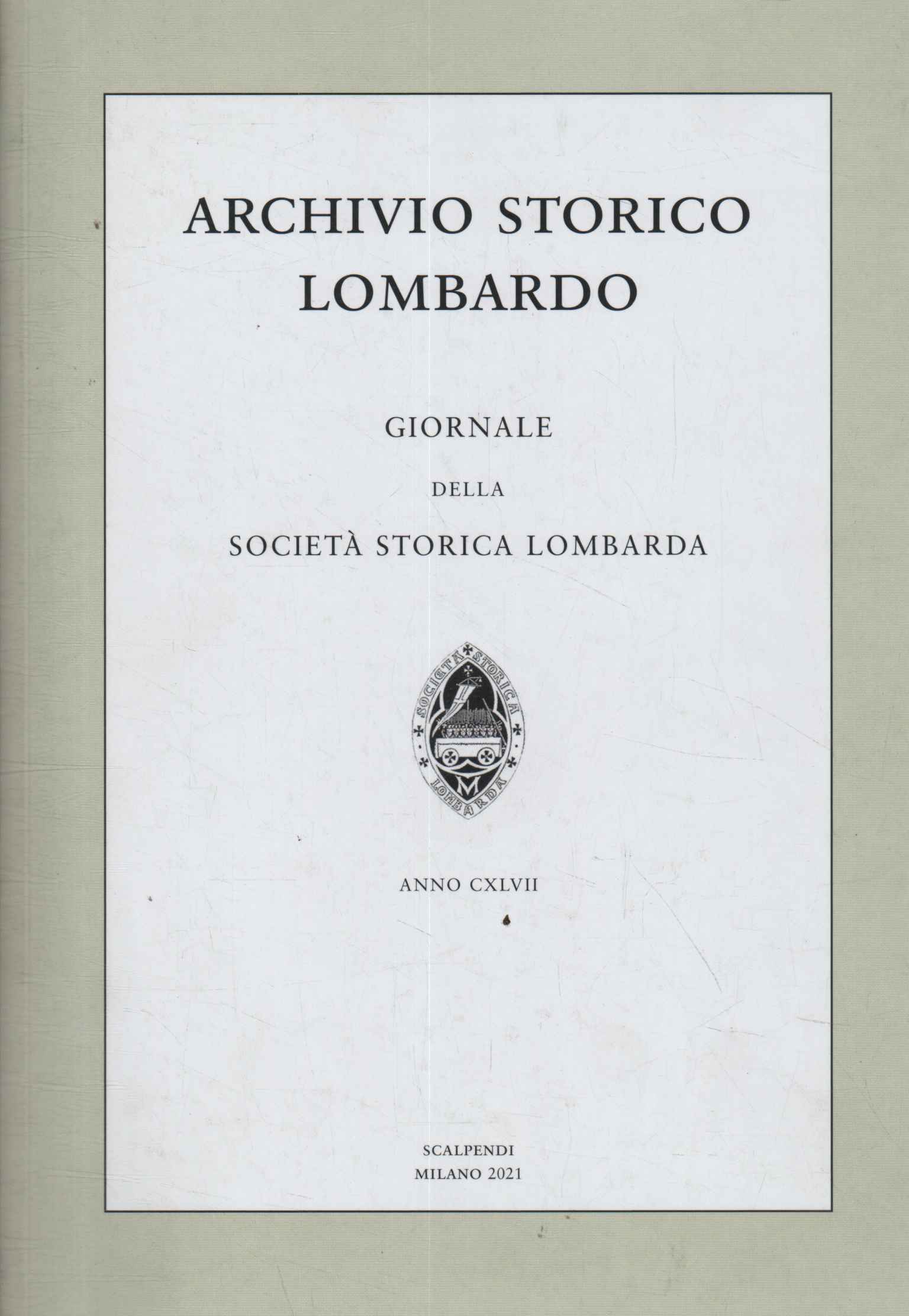 Archivio storico lombardo. Giornale della società storica lombarda. Anno CXLVII