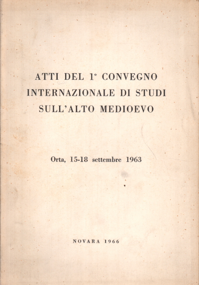 Atti del 1° Convegno internazionale di studi sull'Alto Medioevo