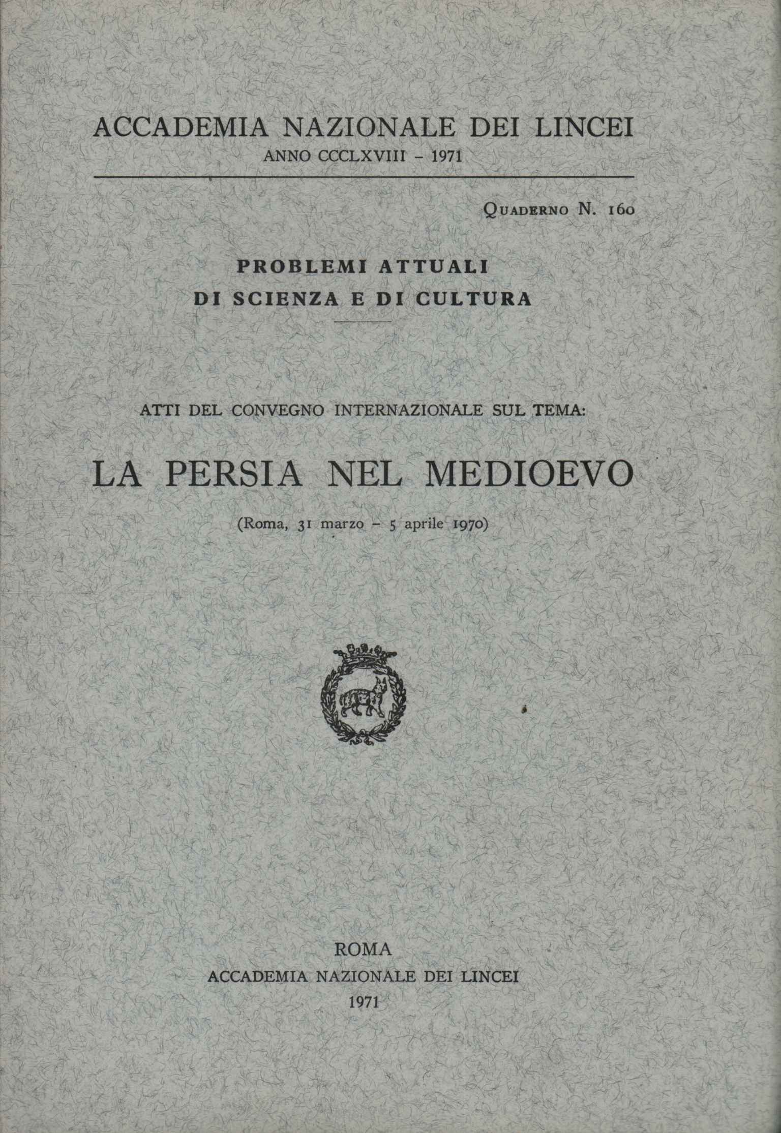 Atti del convegno internazionale sul tema: la Persia nel medioevo …