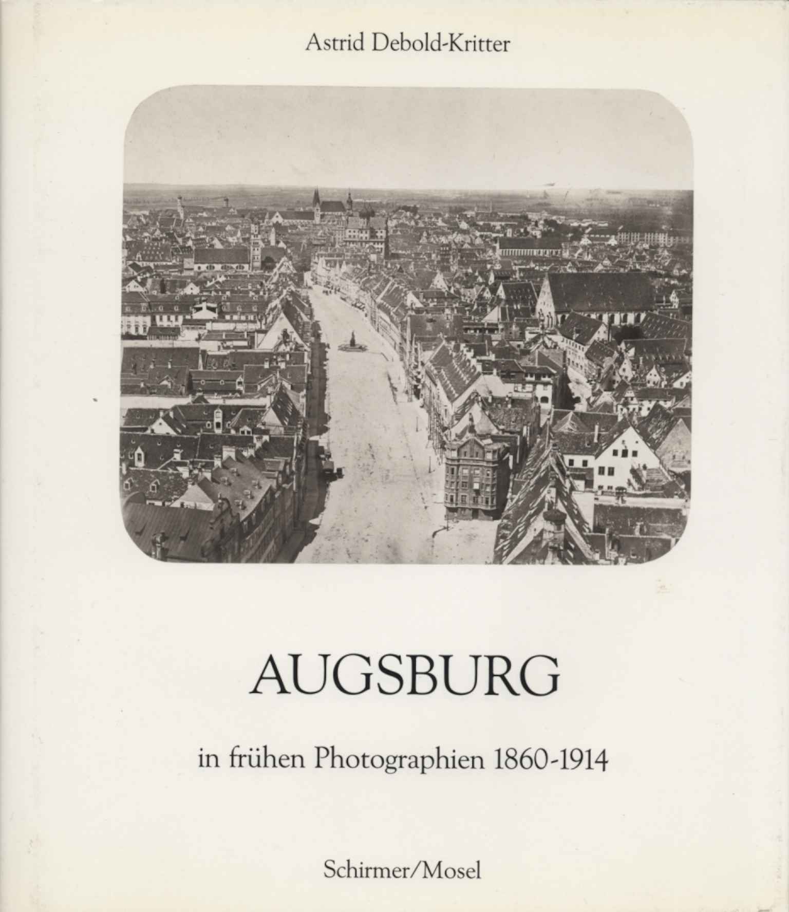 Augsburg in frühen Photographien 1860-1914