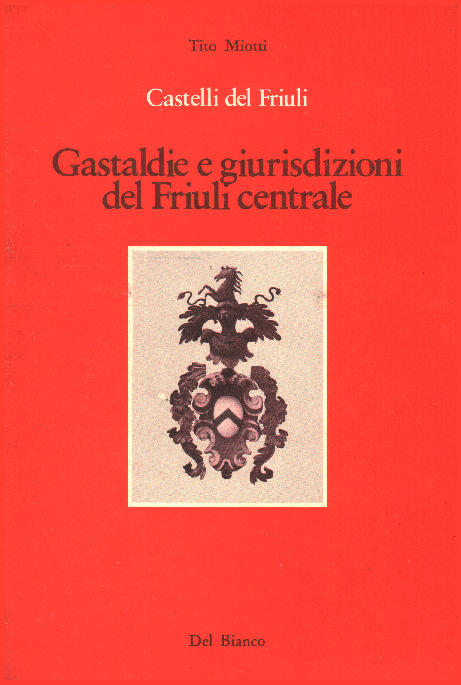 Castelli del Friuli. Gastaldie e giurisdizioni del Friuli centrale (Volume …