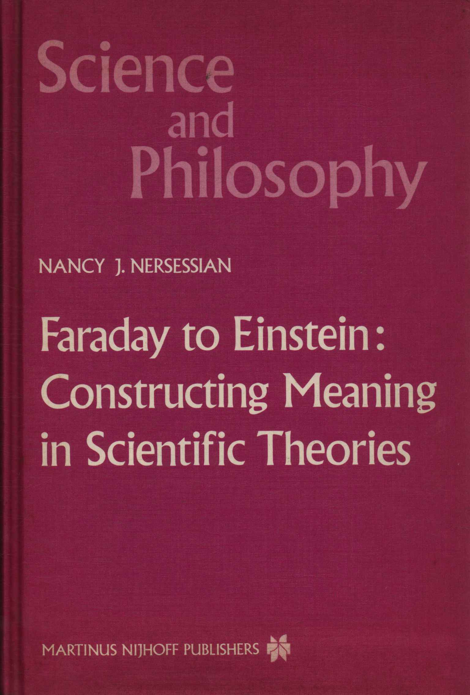 Faraday to Einstein: Constructing Meaning in Scientific Theories
