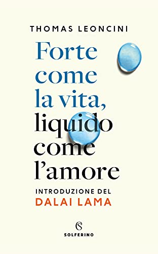 Forte come la vita, liquido come l'amore