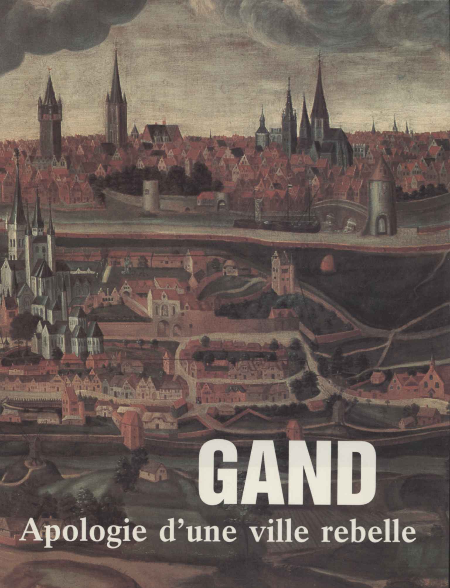 Gand. Apologie d'une ville rebelle