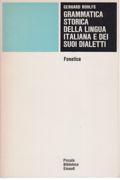Grammatica storica della lingua italiana e dei suoi dialetti. Fonetica