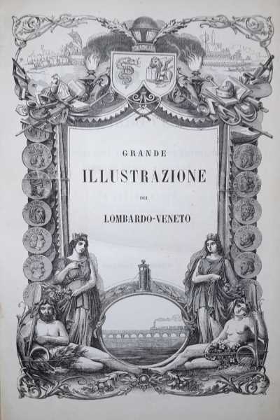 Grande illustrazione del Lombardo-veneto ossia storia delle città, dei borghi, …