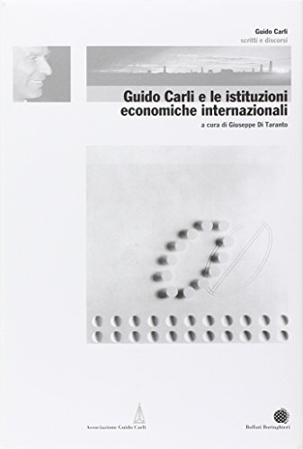 Guido Carli e le istituzioni economiche internazionali