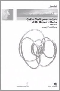 Guido Carli governatore della Banca d'Italia 1960-1975