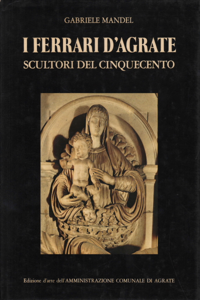 I Ferrari d'Agrate. Scultori del Cinquecento